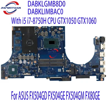 DABKLGMB8D0 DABKLIMBAC0 Для ASUS FX504GD FX504GE FX504GM FX80GE FX80GM Материнская плата ноутбука С процессором i5 i7-8750H GTX1050 GTX1060